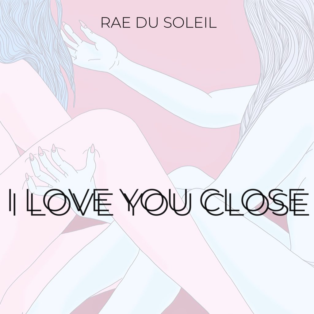 Music Single Feature - I Love You Close by Artist Rae du Soleil